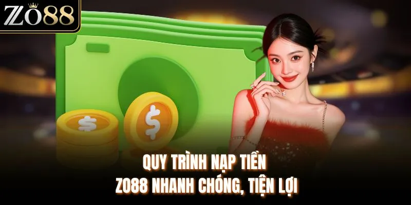 Nạp Tiền ZO88 - Hướng Dẫn Chi Tiết Từng Bước Nhanh Chóng