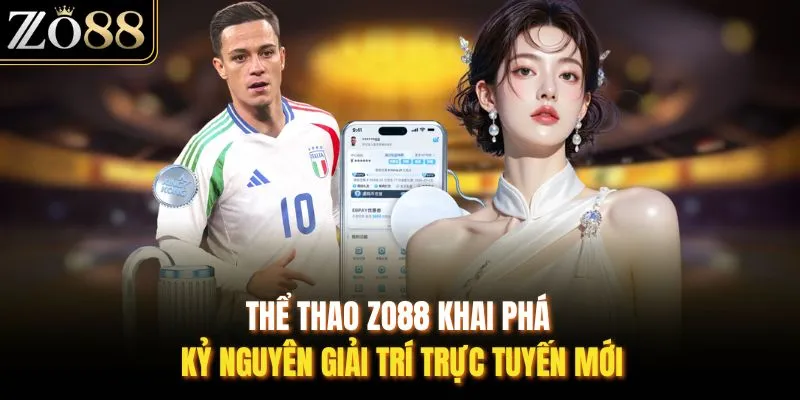 Thể Thao ZO88 - Điểm Hẹn Đam Mê Những Màn Tranh Tài