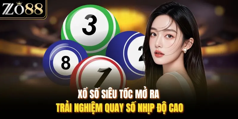 Xổ Số Siêu Tốc ZO88 - Thử Sức Với Nhịp Quay Cực Nhanh