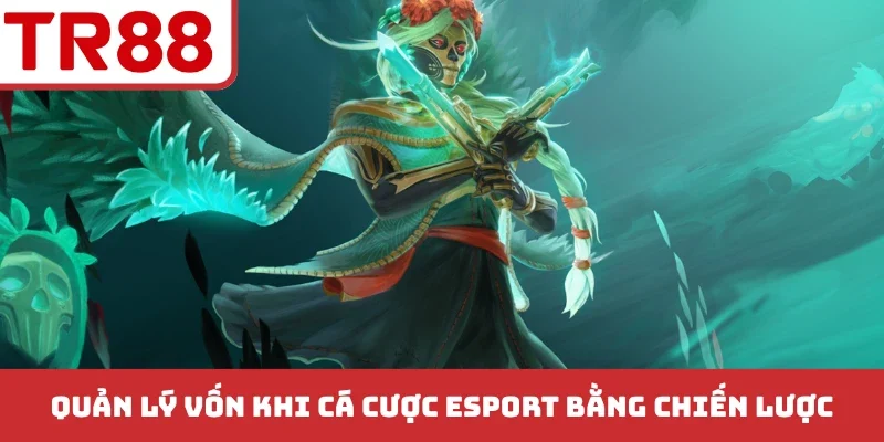Quản Lý Vốn Khi Cá Cược Esport - Tuyệt Chiêu Tăng Lãi Siêu To