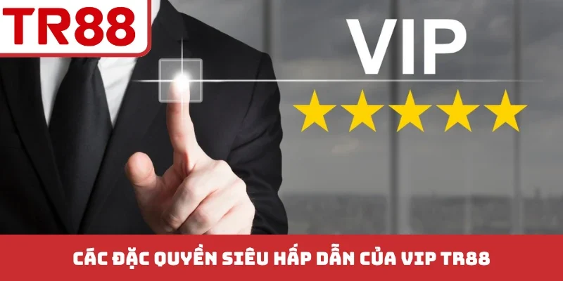 Chương Trình VIP TR88 - Tận Hưởng Đặc Quyền Cực Chất
