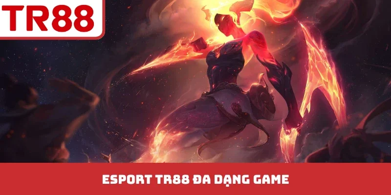 Esport TR88 - Cá Cược Thể Thao Điện Tử Uy Tín Hàng Đầu